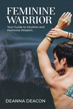 Paperback Feminine Warrior: Your Guide to Intuition & Feminine Wisdom Book