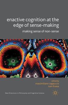 Paperback Enactive Cognition at the Edge of Sense-Making: Making Sense of Non-Sense Book