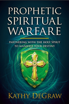 Paperback Prophetic Spiritual Warfare: Partnering with the Holy Spirit to Manifest Your Destiny Book