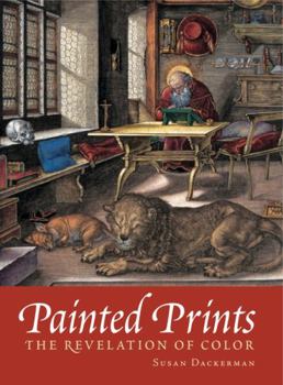 Painted Prints: The Revelation of Color in Northern Renaissance and Baroque Engravings, Etchings, & Woodcuts