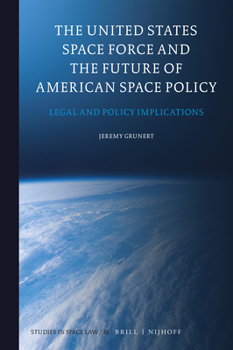 Hardcover The United States Space Force and the Future of American Space Policy: Legal and Policy Implications Book