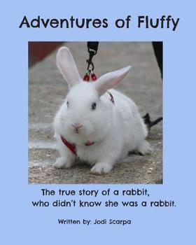 Paperback Adventures of Fluffy: The true story of a rabbit, who didn't know she was a rabbit. Book