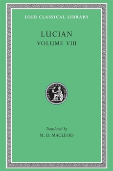 Hardcover Lucian, Volume VIII: Soloecista. Lucius or the Ass. Amores. Halcyon. Demosthenes. Podagra. Ocypus. Cyniscus. Philopatris. Charidemus. Nero [Greek, Ancient (To 1453)] Book