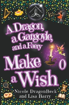 Gargoyle, a Dragon, and a Faery Make a Wish : Urban Fantasy Meets Cozy Mystery