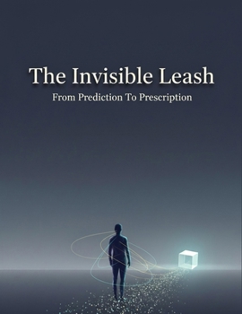 Paperback The Invisible Leash: From Prediction To Prescription Book