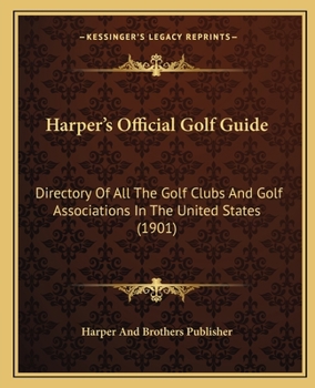 Paperback Harper's Official Golf Guide: Directory Of All The Golf Clubs And Golf Associations In The United States (1901) Book