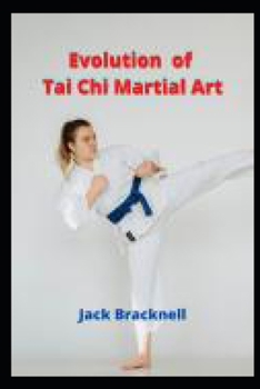 Paperback Evolution of Tai Chi Martial Art: Chinese martial art & self defensive training Book