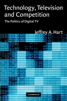 Hardcover Technology, Television, and Competition: The Politics of Digital TV Book