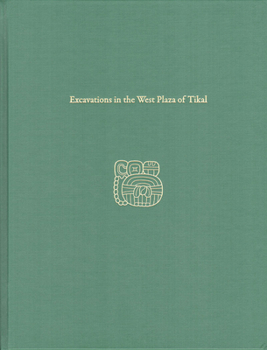 Hardcover Excavations in the West Plaza of Tikal: Tikal Report 17 Book