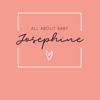 Paperback All About Baby Josephine: The Perfect Personalized Keepsake Journal for Baby's First Year - Great Baby Shower Gift [Soft Coral] Book