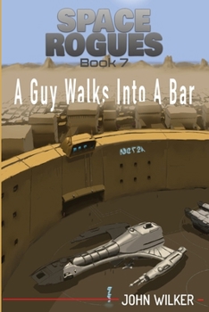A Guy Walks into a Bar : Space Rogues 7 - Book #7 of the Space Rogues