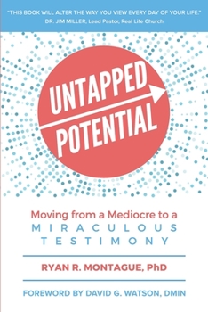 Paperback Untapped Potential: Moving from a Mediocre to a Miraculous Testimony Book