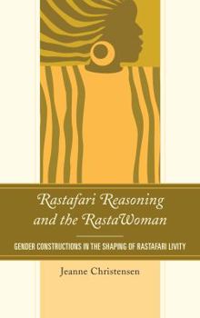 Paperback Rastafari Reasoning and the RastaWoman: Gender Constructions in the Shaping of Rastafari Livity Book