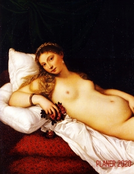 Venus von Urbino Planer 2020: Tizian Italienische Renaissance Wochenplaner 2020 Monatsplaner 12 Monate Organizer Einfacher �berblick �ber die Terminpl�ne Agenda mit Raum f�r Notizen