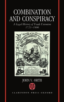 Hardcover Combination and Conspiracy: A Legal History of Trade Unionism, 1721-1906 Book