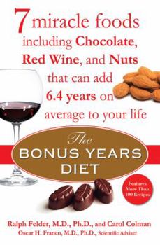 Hardcover The Bonus Years Diet: 7 Miracle Foods Including Chocolate, Red Wine, and Nuts That Can Add 6.4 Years on Average to Your Life Book