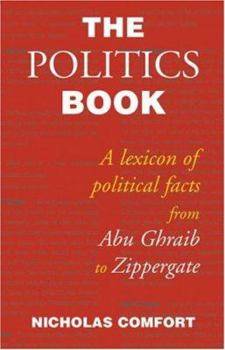 Hardcover The Politics Book: A Lexicon of Political Facts from Abu Ghraib to Zippergate Book