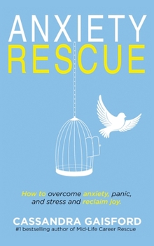 Hardcover Anxiety Rescue: How to Overcome Anxiety, Panic, and Stress and Reclaim Joy Book