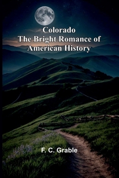 Paperback Colorado The Bright Romance Of American History Book
