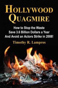 Paperback Hollywood Quagmire: How to Stop the Waste, Save 3.6 Billion Dollars a Year, and Avoid an Actors Strike in 2008! - an Industry White Paper Book