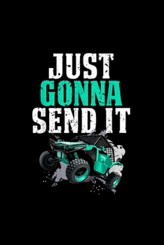 Just Gonna Send It UTV Side by Side Off Road 4x4 Mudding ATV: Blank Lined Notebook Journal for Work, School, Office | 6x9 110 page