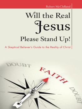 Paperback Will the Real Jesus Please Stand Up!: A Skeptical Believer's Guide to the Reality of Christ Book