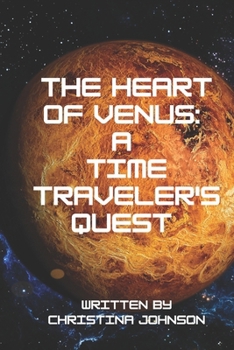 Paperback The Heart of Venus: A Time Traveler's Quest: Journey through space and time to discover the secrets of Earth's mysterious sister planet Book