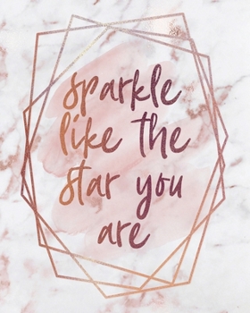 SPARKLE LIKE THE STAR YOU ARE NOTEBOOK: Lined Journal - 150 Pages - 8x10 inch (ROSE GOLD MARBLE INSPO JOURNALS)