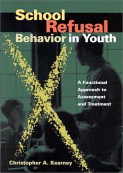 Hardcover School Refusal Behavior in Youth: A Functional Approach to Assessment and Treatment Book