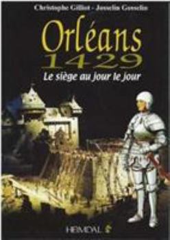 Hardcover ORLEANS 1429, LE SIEGE AU JOUR LE JOUR [French] Book