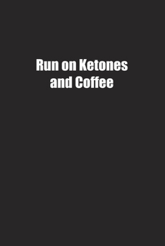 Run on Ketones and Coffee: Lined notebook