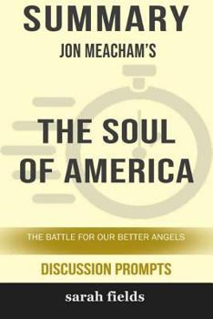 Paperback Summary: Jon Meacham's The Soul of America: The Battle for Our Better Angels (Discussion Prompts) Book