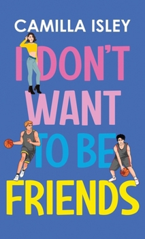 I Don't Want To Be Friends - Book #4 of the Just Friends