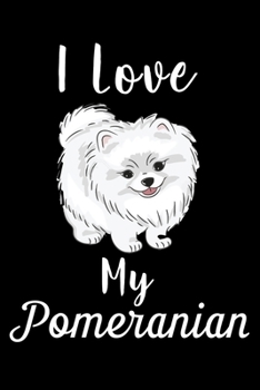 Paperback I Love My Pomeranian: Cute Pomeranian lined journal gifts. Best Lined Journal gifts For Pomeranian Lovers. This Cute Dog Lined journal Gifts Book