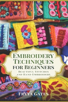 Paperback Embroidery Techniques for Beginners: Beautiful Stitches and Hand Embroidery Book