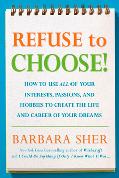 Paperback Refuse to Choose!: Use All of Your Interests, Passions, and Hobbies to Create the Life and Career of Your Dreams Book