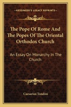 Paperback The Pope Of Rome And The Popes Of The Oriental Orthodox Church: An Essay On Monarchy In The Church Book