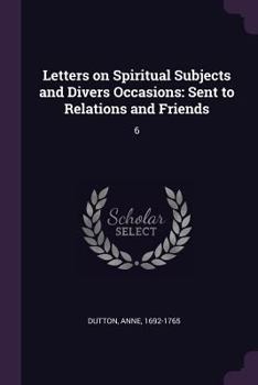 Paperback Letters on Spiritual Subjects and Divers Occasions: Sent to Relations and Friends: 6 Book