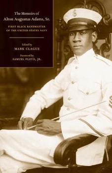 The Memoirs of Alton Augustus Adams, Sr.: First Black Bandmaster of the United States Navy (Music of the African Diaspora) - Book  of the Music of the African Diaspora