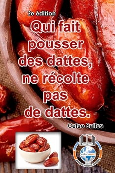 Paperback Qui fait pousser des dattes, ne récolte pas de dattes. - Celso Salles - 2e édition: Collection Afrique [French] Book