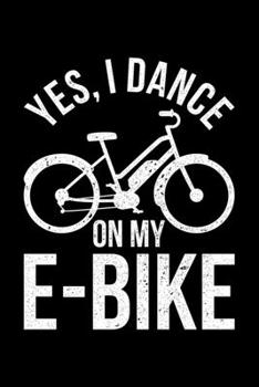 Yes, I Dance On My Ebike: Lined A5 Notebook for Ebikers