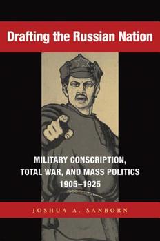 Paperback Drafting the Russian Nation: Military Conscription, Total War, and Mass Politics, 1905-1925 Book