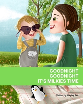 Paperback Goodnight, Goodnight. It's Milkies Time: To gently day wean your child from breastfeeding Book