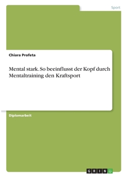 Paperback Mental stark. So beeinflusst der Kopf durch Mentaltraining den Kraftsport [German] Book