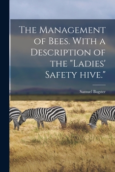 Paperback The Management of Bees. With a Description of the "Ladies' Safety Hive." Book