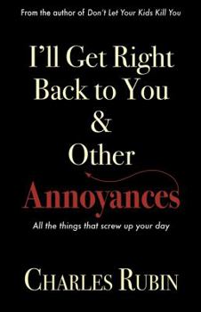 Paperback I'll Get Right Back to You & Other Annoyances: The Things That Can Screw Up Your Day... and Even Your Life! Book