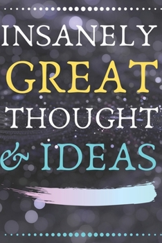 INSANELY GREAT THOUGHTS & IDEAS: Perfect Gag Gift (100 Pages, Blank Notebook, 6 x 9) (Cool Notebooks) Paperback