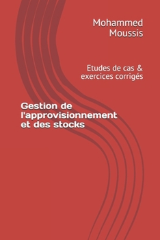 Gestion de l'approvisionnement et des stocks: Etudes de cas & exercices corrigés