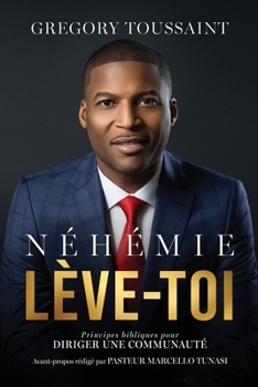 Paperback Néhémie, Lève-toi: Principes bibliques pour diriger une communauté [French] Book