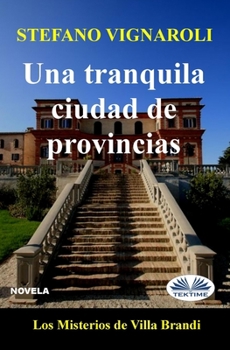 Paperback Una tranquila ciudad de provincias: Los misterios de Villa Brandi [Spanish] Book